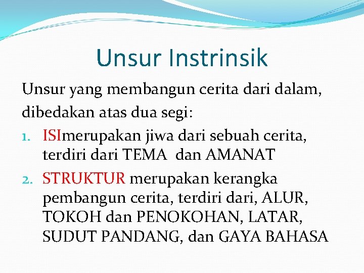 Unsur Instrinsik Unsur yang membangun cerita dari dalam, dibedakan atas dua segi: 1. ISImerupakan