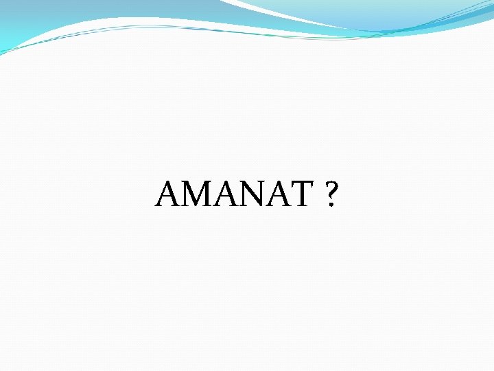 AMANAT ? 