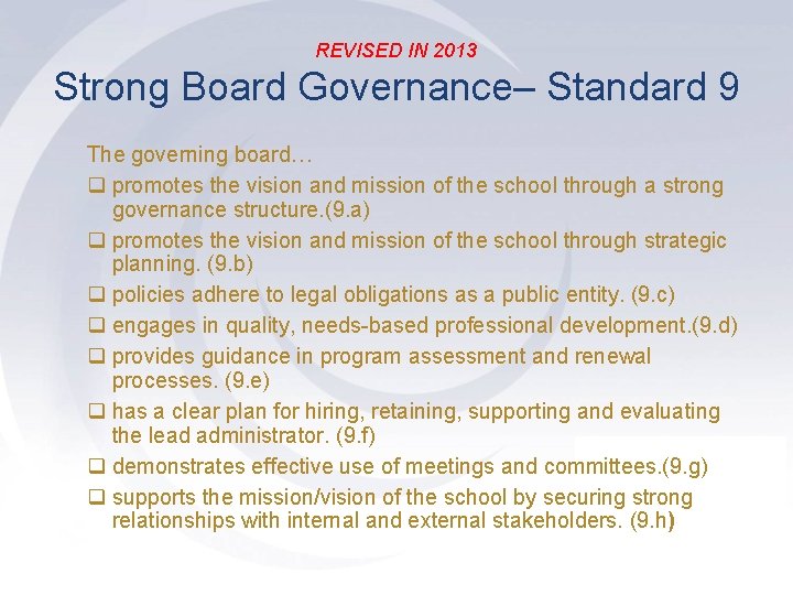 REVISED IN 2013 Strong Board Governance– Standard 9 The governing board… q promotes the