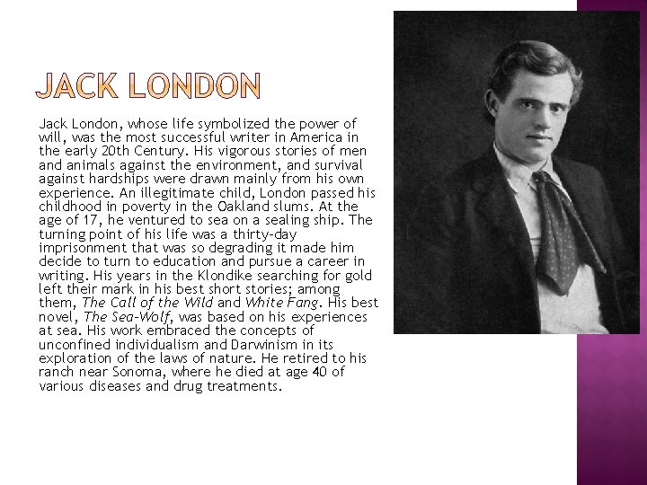 Jack London, whose life symbolized the power of will, was the most successful writer