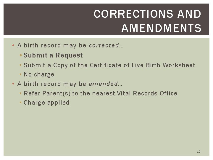 CORRECTIONS AND AMENDMENTS • A birth record may be corrected… • Submit a Request