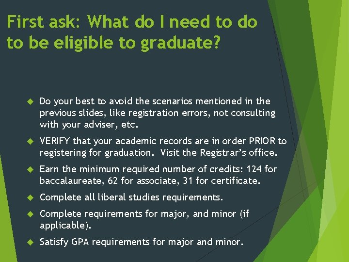 First ask: What do I need to do to be eligible to graduate? Do