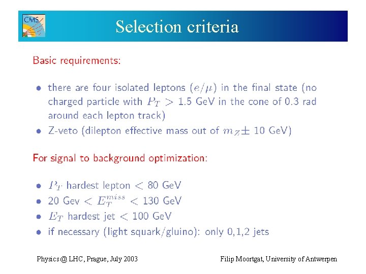 Selection criteria Physics @ LHC, Prague, July 2003 Filip Moortgat, University of Antwerpen 