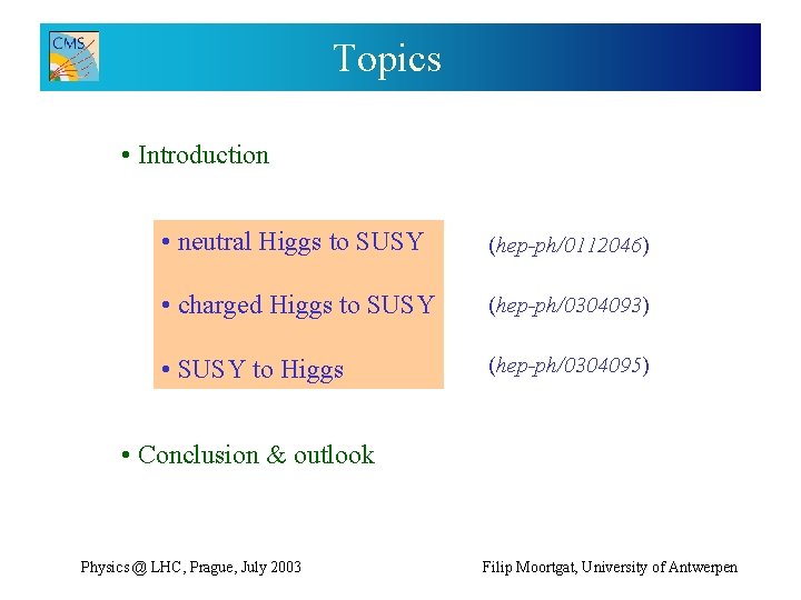 Topics • Introduction • neutral Higgs to SUSY (hep-ph/0112046) • charged Higgs to SUSY