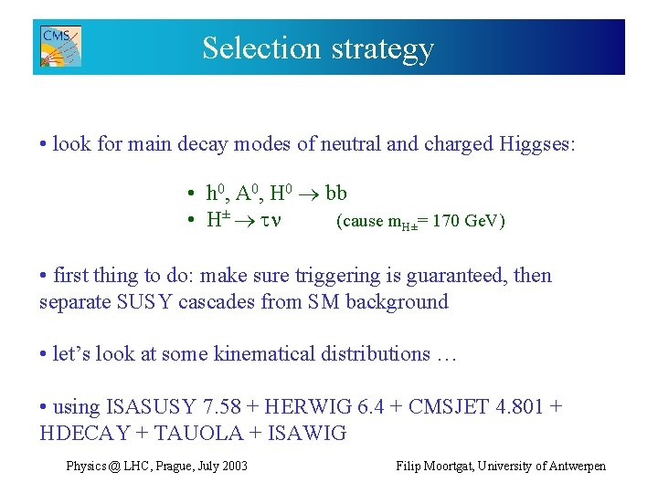 Selection strategy • look for main decay modes of neutral and charged Higgses: •