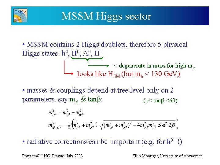 MSSM Higgs sector • MSSM contains 2 Higgs doublets, therefore 5 physical Higgs states: