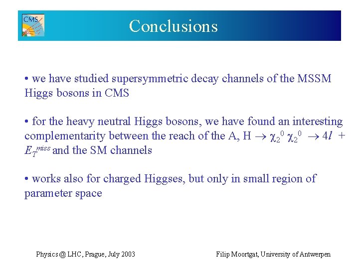 Conclusions • we have studied supersymmetric decay channels of the MSSM Higgs bosons in