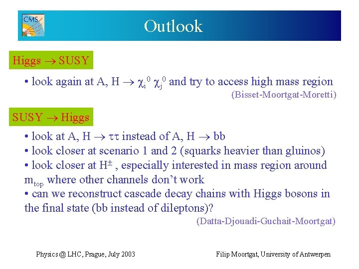 Outlook Higgs SUSY • look again at A, H i 0 j 0 and