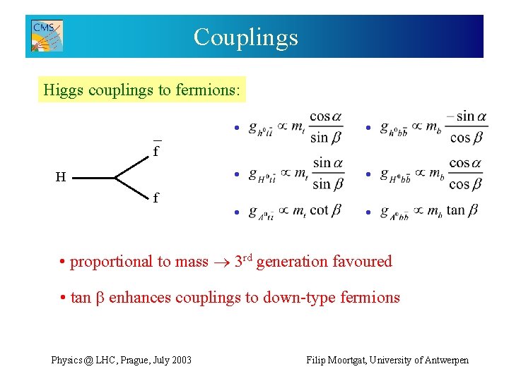 Couplings Higgs couplings to fermions: _ • • • f H f • proportional