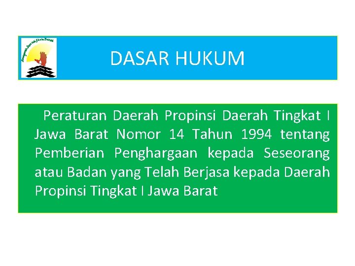 DASAR HUKUM Peraturan Daerah Propinsi Daerah Tingkat I Jawa Barat Nomor 14 Tahun 1994