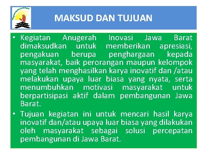 MAKSUD DAN TUJUAN • Kegiatan Anugerah Inovasi Jawa Barat dimaksudkan untuk memberikan apresiasi, pengakuan