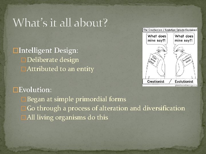 What’s it all about? �Intelligent Design: � Deliberate design � Attributed to an entity