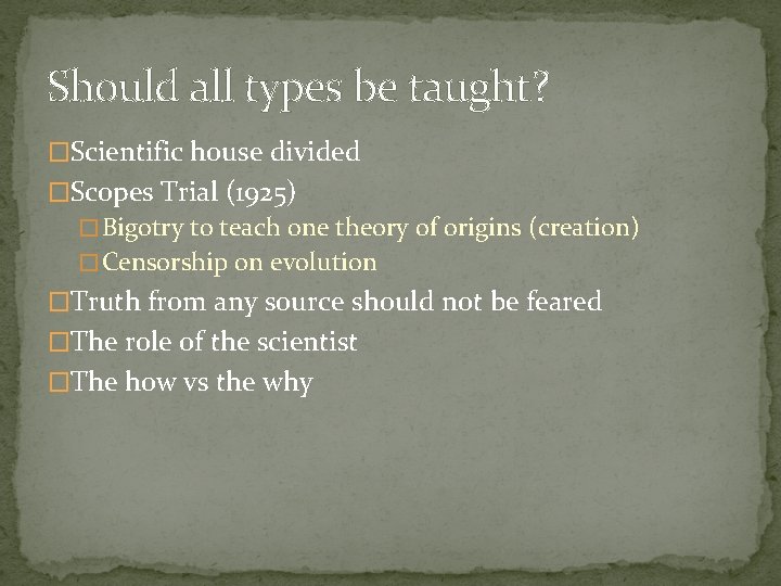 Should all types be taught? �Scientific house divided �Scopes Trial (1925) � Bigotry to