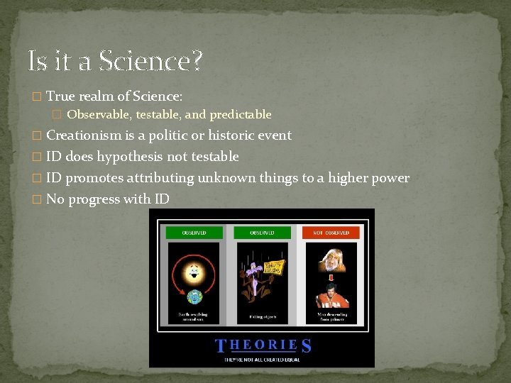 Is it a Science? � True realm of Science: � Observable, testable, and predictable