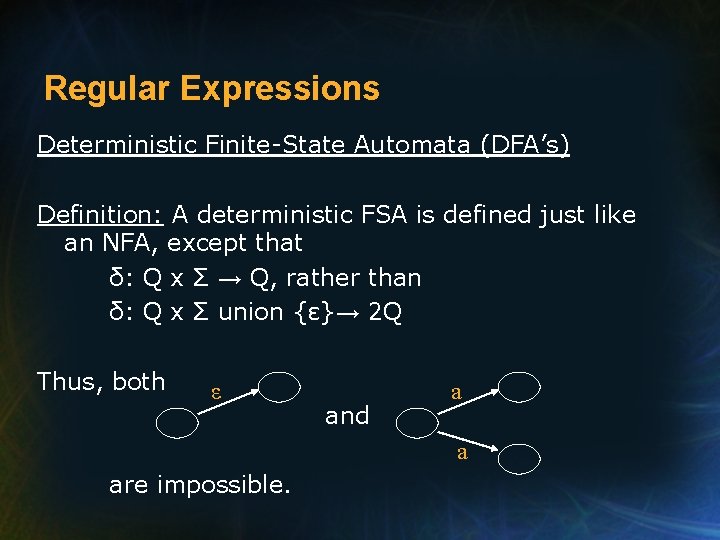Regular Expressions Deterministic Finite-State Automata (DFA’s) Definition: A deterministic FSA is defined just like
