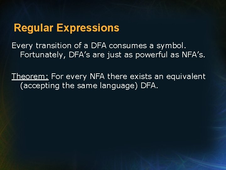 Regular Expressions Every transition of a DFA consumes a symbol. Fortunately, DFA’s are just