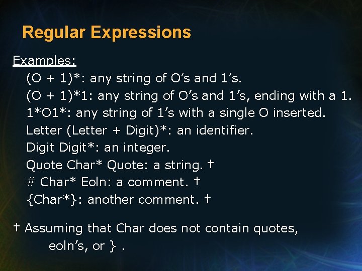 Regular Expressions Examples: (O + 1)*: any string of O’s and 1’s. (O +