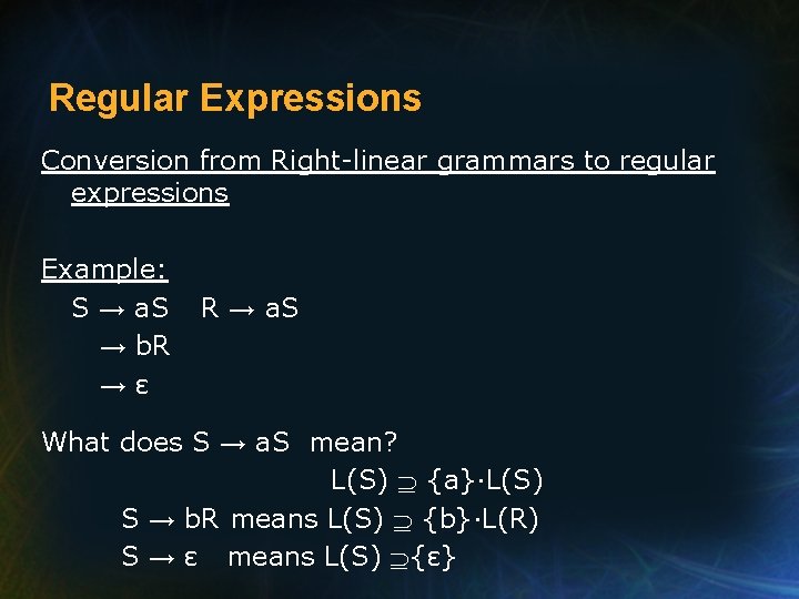 Regular Expressions Conversion from Right-linear grammars to regular expressions Example: S → a. S
