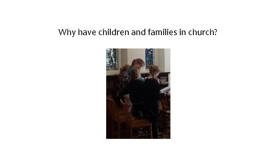 Why have children and families in church? 