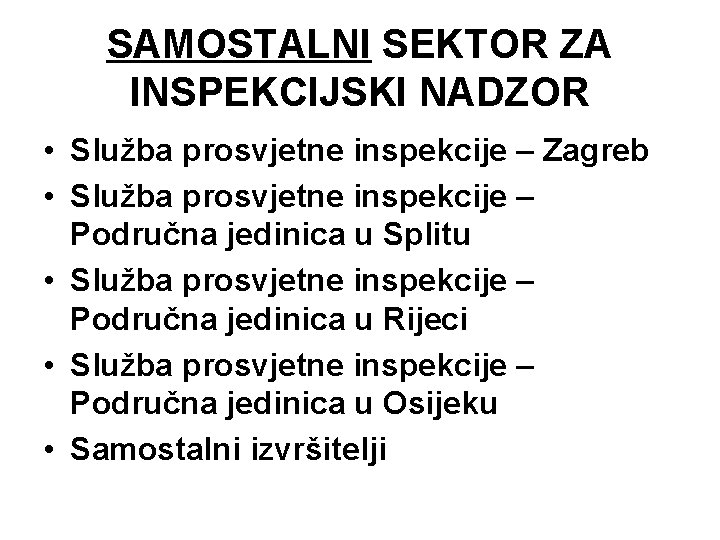 SAMOSTALNI SEKTOR ZA INSPEKCIJSKI NADZOR • Služba prosvjetne inspekcije – Zagreb • Služba prosvjetne
