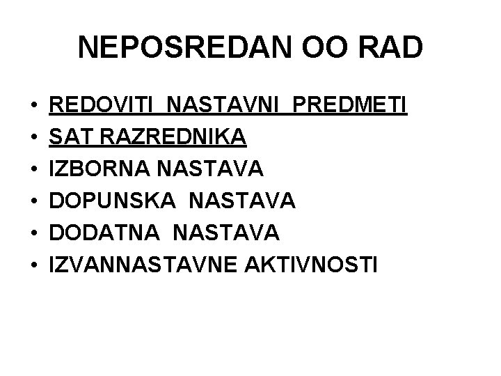 NEPOSREDAN OO RAD • • • REDOVITI NASTAVNI PREDMETI SAT RAZREDNIKA IZBORNA NASTAVA DOPUNSKA