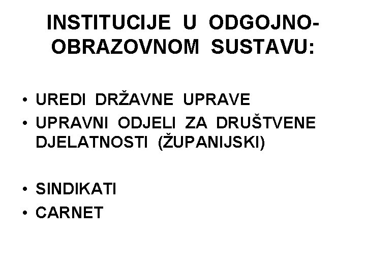 INSTITUCIJE U ODGOJNOOBRAZOVNOM SUSTAVU: • UREDI DRŽAVNE UPRAVE • UPRAVNI ODJELI ZA DRUŠTVENE DJELATNOSTI