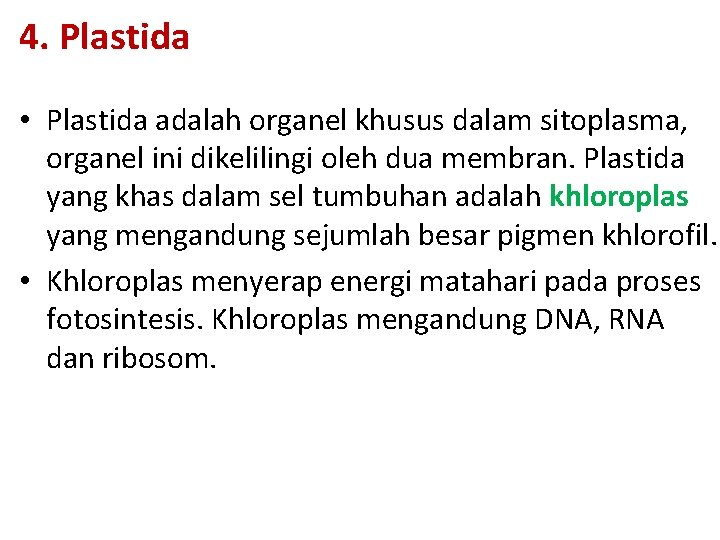 4. Plastida • Plastida adalah organel khusus dalam sitoplasma, organel ini dikelilingi oleh dua