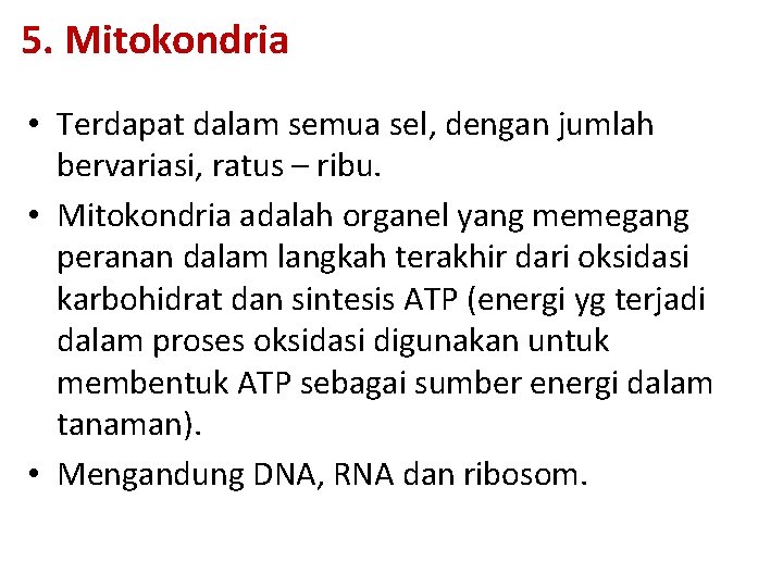 5. Mitokondria • Terdapat dalam semua sel, dengan jumlah bervariasi, ratus – ribu. •