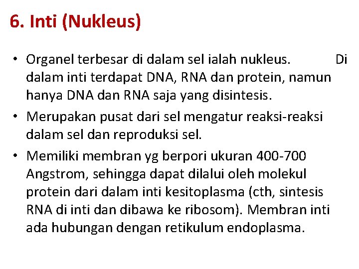 6. Inti (Nukleus) • Organel terbesar di dalam sel ialah nukleus. Di dalam inti