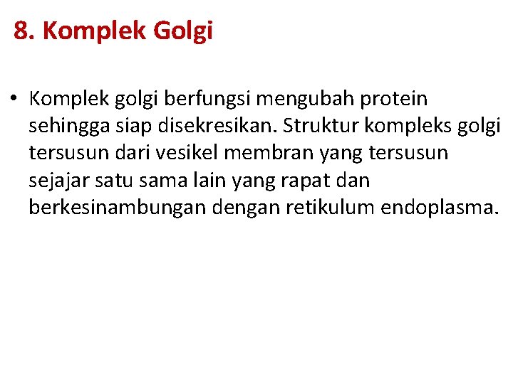 8. Komplek Golgi • Komplek golgi berfungsi mengubah protein sehingga siap disekresikan. Struktur kompleks