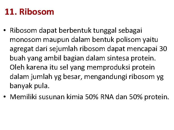 11. Ribosom • Ribosom dapat berbentuk tunggal sebagai monosom maupun dalam bentuk polisom yaitu