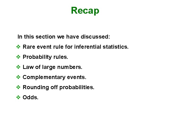 Recap In this section we have discussed: v Rare event rule for inferential statistics.