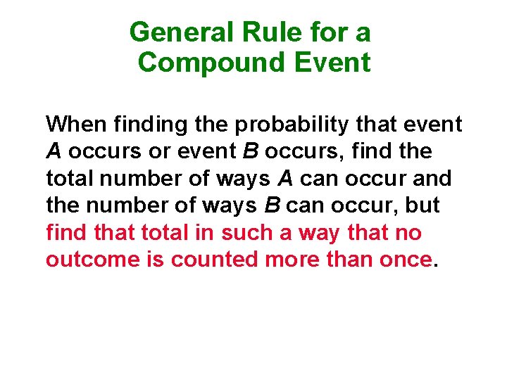 General Rule for a Compound Event When finding the probability that event A occurs