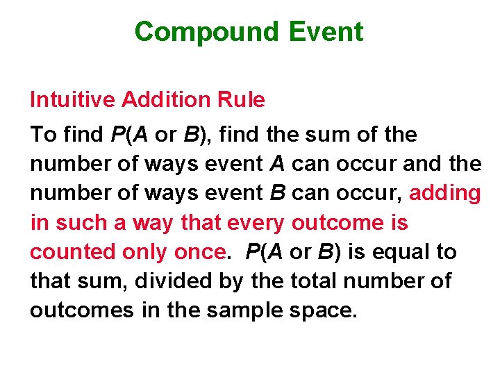 Compound Event Intuitive Addition Rule To find P(A or B), find the sum of