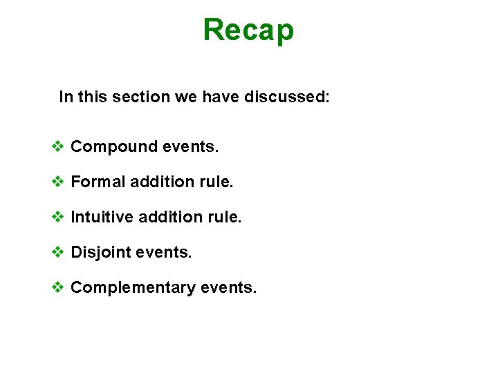 Recap In this section we have discussed: v Compound events. v Formal addition rule.
