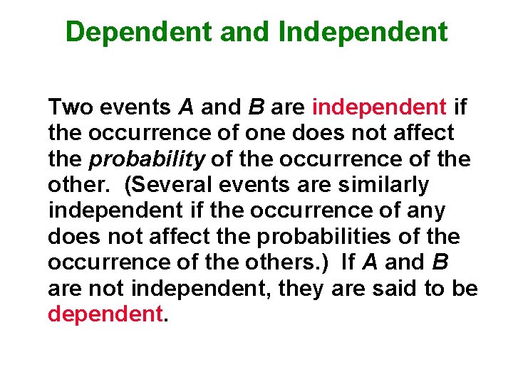 Dependent and Independent Two events A and B are independent if the occurrence of