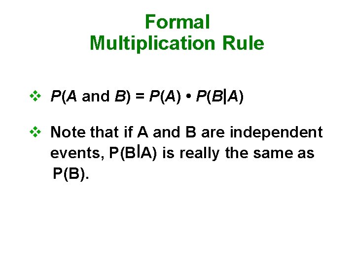 Formal Multiplication Rule v P(A and B) = P(A) • P(B A) v Note