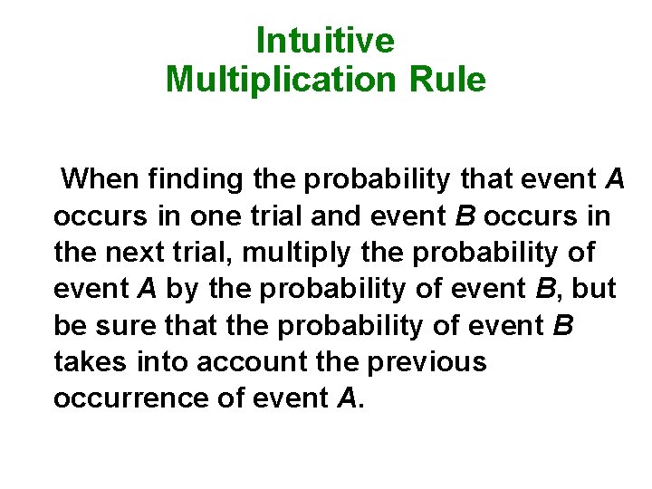 Intuitive Multiplication Rule When finding the probability that event A occurs in one trial