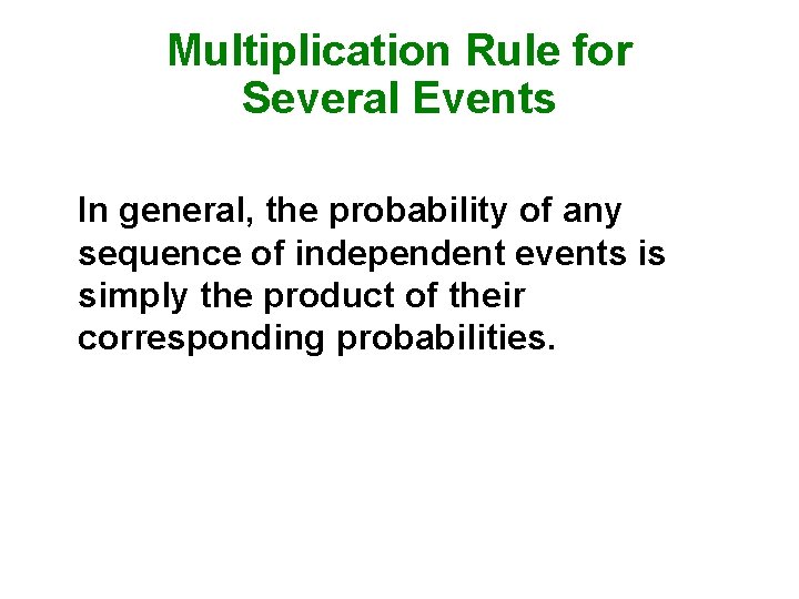 Multiplication Rule for Several Events In general, the probability of any sequence of independent