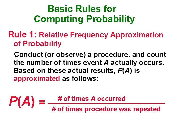 Basic Rules for Computing Probability Rule 1: Relative Frequency Approximation of Probability Conduct (or