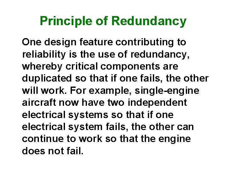 Principle of Redundancy One design feature contributing to reliability is the use of redundancy,