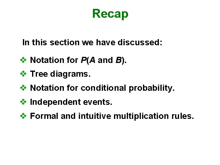 Recap In this section we have discussed: v Notation for P(A and B). v