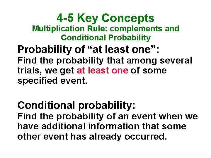 4 -5 Key Concepts Multiplication Rule: complements and Conditional Probability of “at least one”: