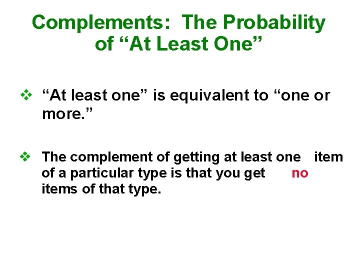 Complements: The Probability of “At Least One” v “At least one” is equivalent to