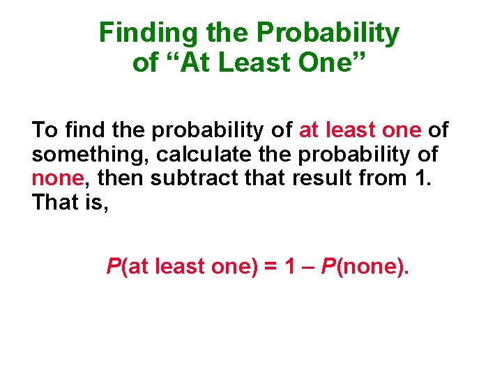 Finding the Probability of “At Least One” To find the probability of at least