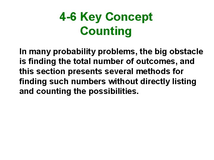 4 -6 Key Concept Counting In many probability problems, the big obstacle is finding