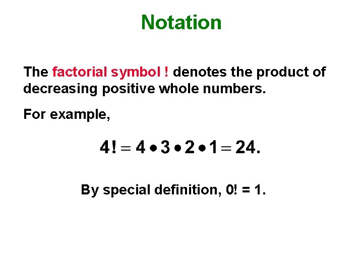 Notation The factorial symbol ! denotes the product of decreasing positive whole numbers. For
