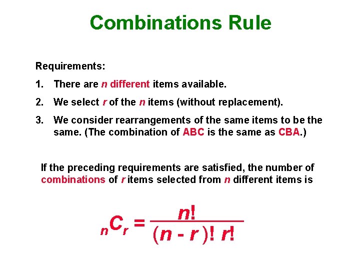 Combinations Rule Requirements: 1. There are n different items available. 2. We select r