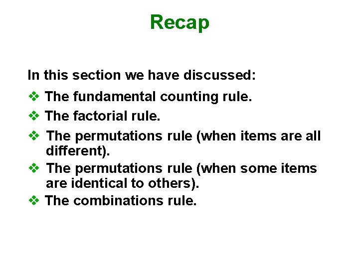 Recap In this section we have discussed: v The fundamental counting rule. v The