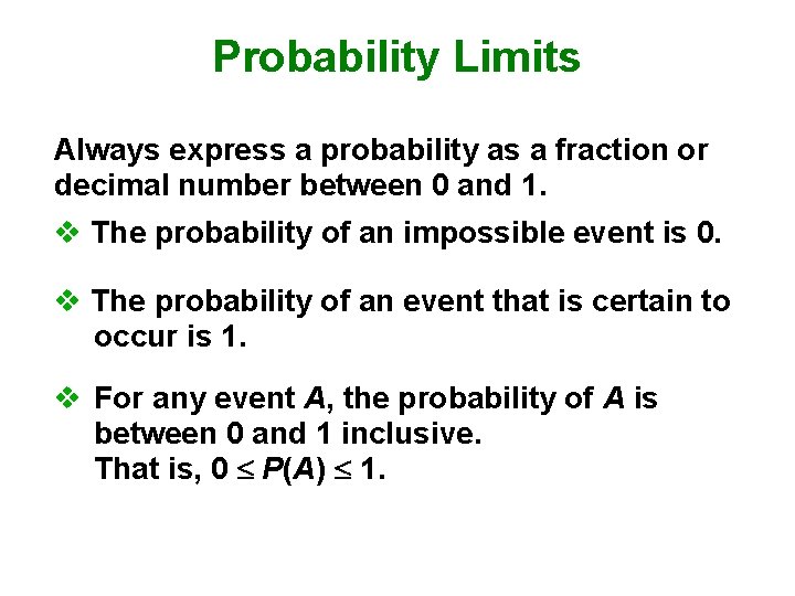 Probability Limits Always express a probability as a fraction or decimal number between 0